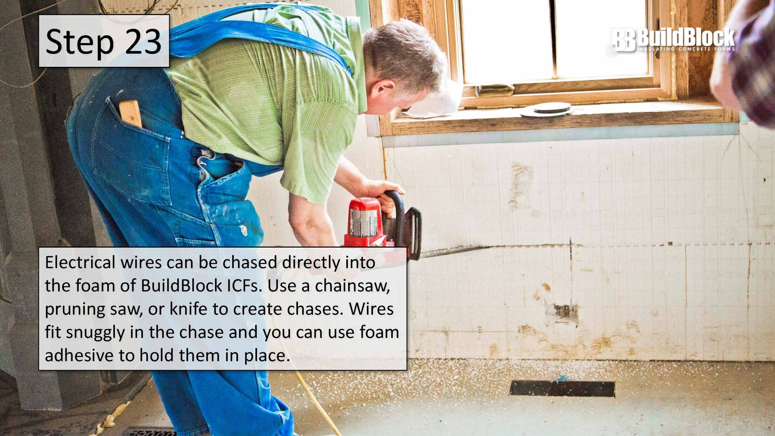Step 23: Electrical wires can be chased directly into the foam of BuildBlock ICFs. Use a chainsaw, pruning saw, or knife to create chase. Wires fit snuggly in the chae and you can use foam adhesive to hold them in place.