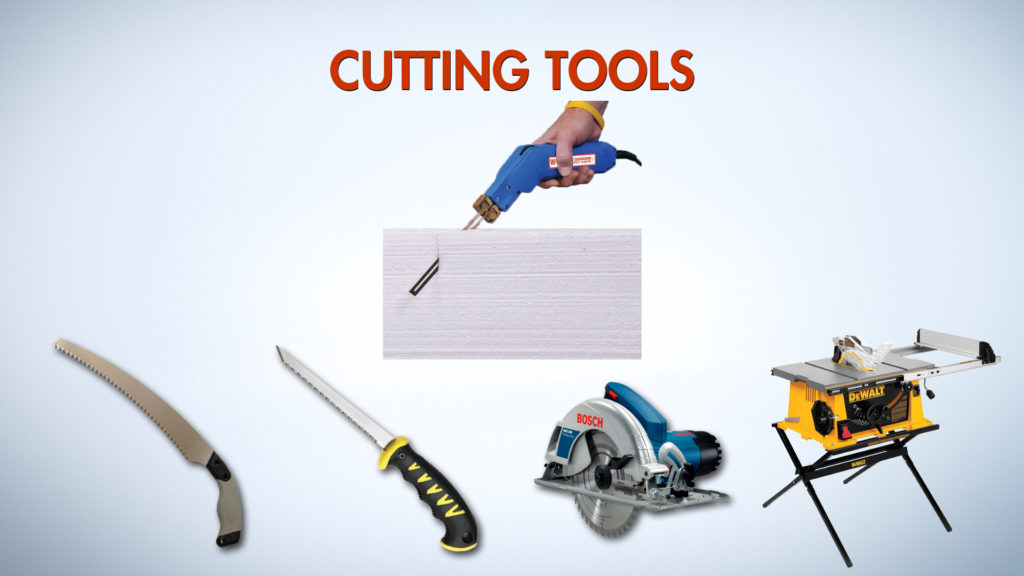Cutting tools Hot knife, pruning saw, keyhole saw, skill saw, and table saw