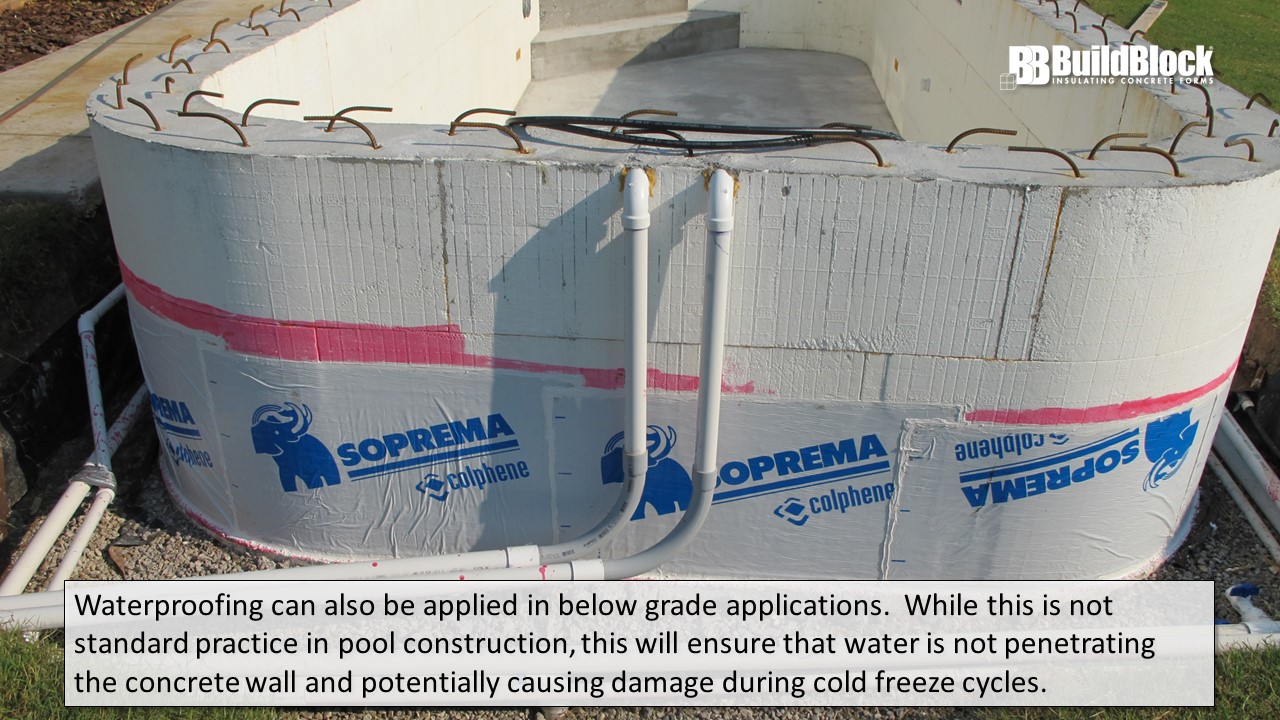 Other Considerations: Waterproofing can also be applied in below grade applications. While this is nore standard practice in pool construction, this will ensure that water is not penetrating the concrete wall and potentially causing damage during cold freeze cycles.